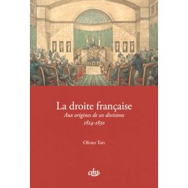La Droite Française - Aux Origines De Ses Divisions (1814-1830)