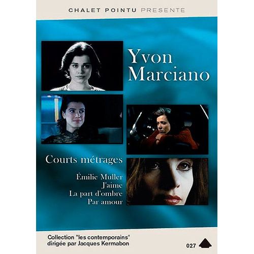 Yvon Marciano Courts-Métrages : Emilie Muller + J'aime + La Part D'ombre + Par Amour