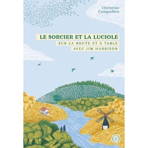 Le Sorcier Et La Luciole - Sur La Route Et À Table Avec Jim Harrison