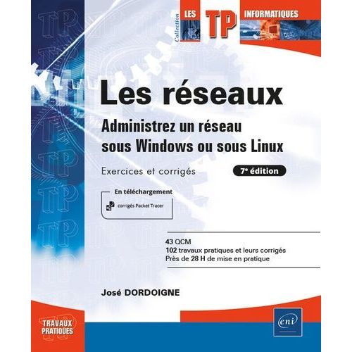Les Réseaux - Administrez Un Réseau Sous Windows Ou Sous Linux : Exercices Et Corrigés