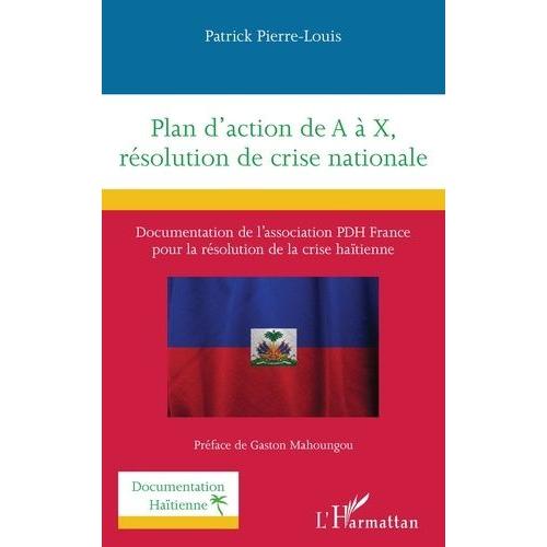 Plan D'action De A À X, Résolution De Crise Nationale - Documentation De L?Association Pdh France Pour La Résolution De La Crise Haïtienne