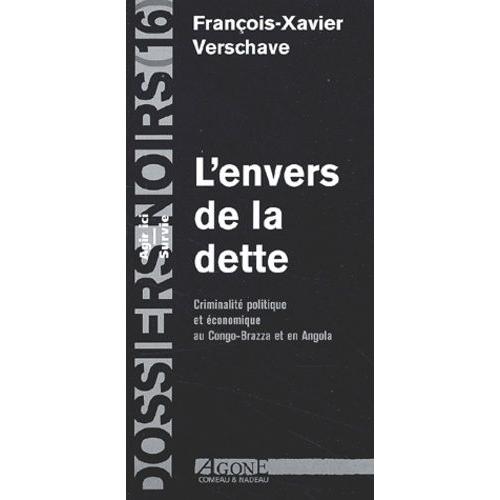 L'envers De La Dette - Criminalité Politique Et Économique Au Congo-Brazza Et En Angola