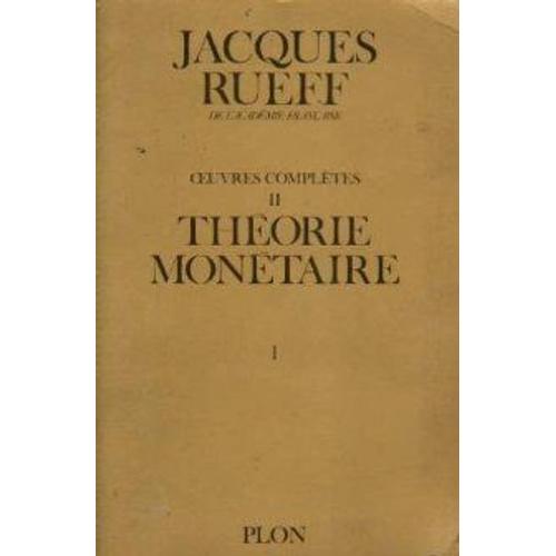 Oeuvres Complètes /De Jacques Rueff,... Tome 2 - Oeuvres Complètes, Théorie Monétaire