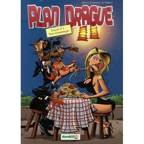 Plan Drague Tome 1 - Sois Romantique