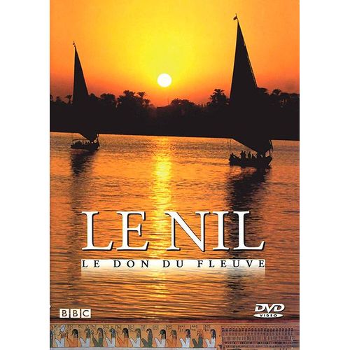 Le Nil : Le Don Du Fleuve