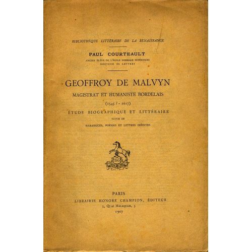 Geoffroy De Malvyn - Magistrat Et Humaniste Bordelais, 1545-1617 Étude Biographique Et Littéraire Suivie De Harangues, Poésies Et Lettres Inédites