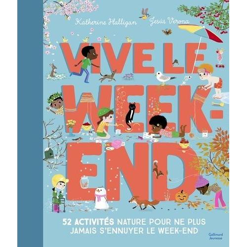 Vive Le Week-End - 52 Activités Nature Pour Ne Plus Jamais S'ennuyer Le Week-End