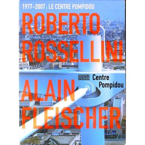 1977-2007 Le Centre Pompidou Rossellini Fleischer