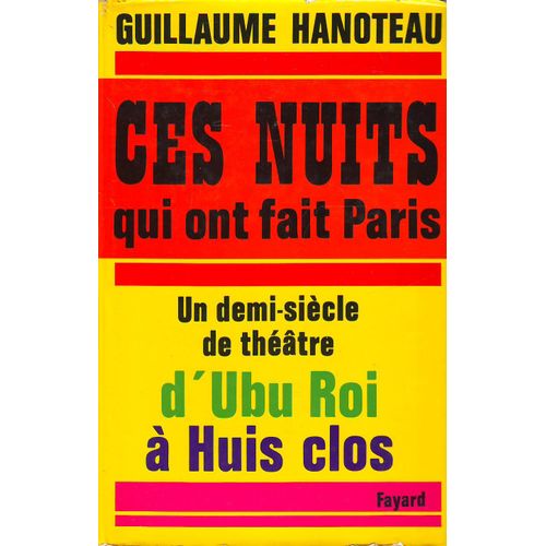 Ces Nuits Qui Ont Fait Paris: Un Demi-Siècle De Théâtre, D'ubu Roi À Huit Clos