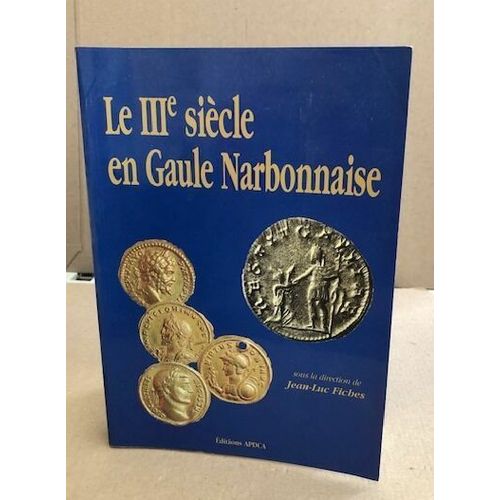 Le Iiie Siecle En Gaule Narbonnaise. Donnees Regionales Sur La Crise De L'empire Actes De La Table Ronde Du Gdr954 ""Archeologie De L'espace Rural ... La Baume 15-16 Septembre 1995