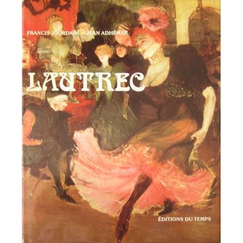 Toulouse-Lautrec - Essai (Par Francis Jourdain) + Lautrec, Peintre Graveur (Par Jean Adhémar)