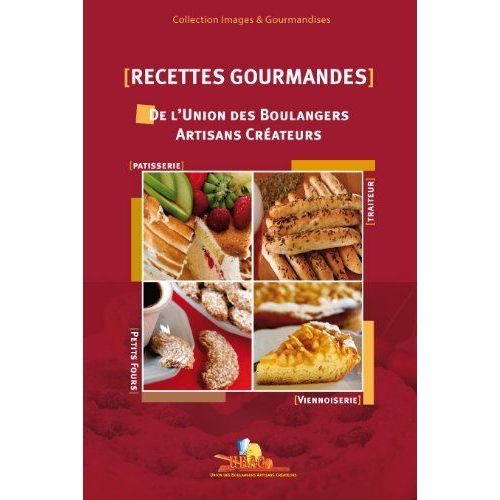Recettes Gourmandes De L'union Des Boulangers Artisans Créateurs