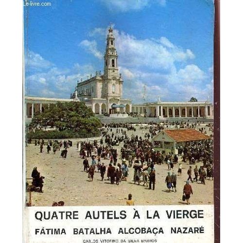 Quatre Autels A La Vierge : Fatima, Batalha, Alcobaça, Nazaré.