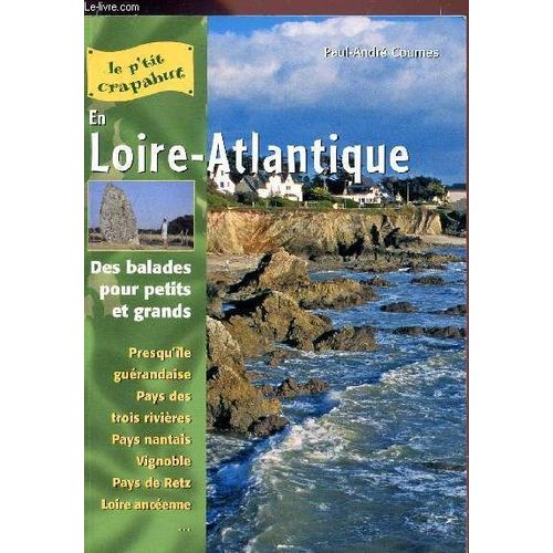 L'petit Crapahut En Loire Atlantique : Des Balades Pour Petits Et Grands -/ Presqu'ile Guerandaise - Pays Des Trois Rivieres - Pays Nantais - Vignoble - Pays De Retz - Loire Ancienne....