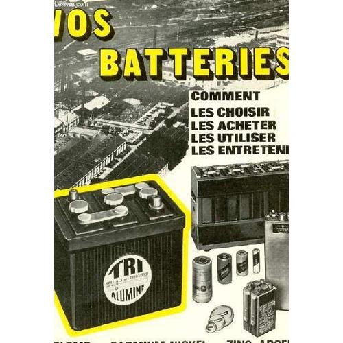 Vos Batteries : Comment Les Choisir, Les Acheter, Les Utiliser, Les Entretenir / Plomb - Cadmium - Zinc - Argent.