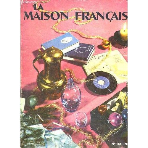 La Maison Francaise N° 113 Volume 122 Decembre 1957 Janvier 1958. Sommaire: Pour Les Casanier, Les Livres Et Les Disques Sont Aussi Des Cadeaux, Dans L Ancien La Qualite Est Toujours Au ...