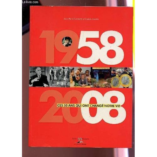 1958-2008 - Ces 50 Ans Qui Ont Change Notre Vie.