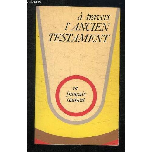 A Travers L Ancien Testament. Choix De Textes En Francais Courant. 1er Edition.