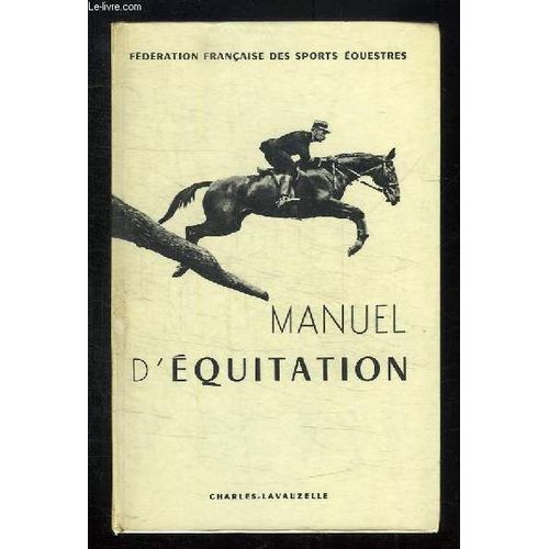 Manuel D Equitation. Instruction Du Cavalier Emploi Et Dressage Du Cheval.