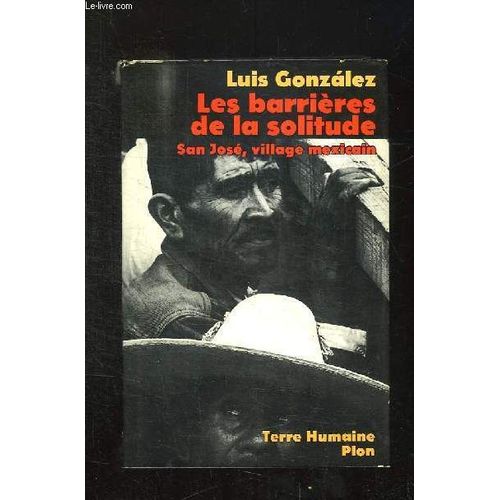 Les Barrieres De La Solitude. Histoire Universelle De San Jose De Gracia Village Mexicain.