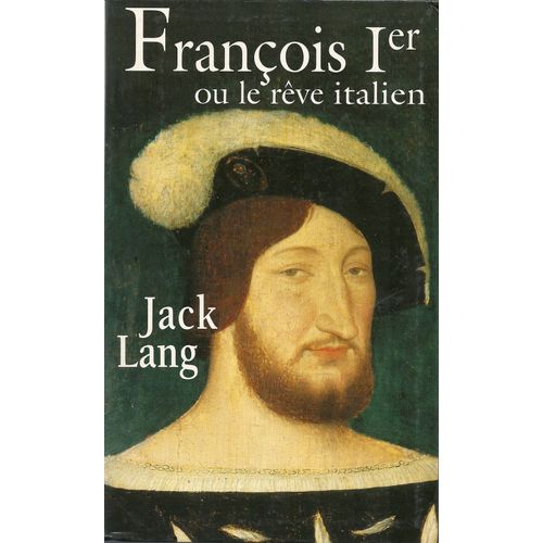 François 1er Ou Le Rêve Italien