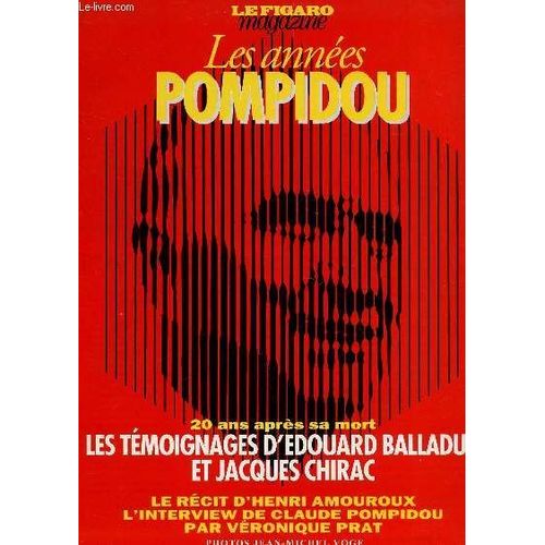 Le Figaro Magazine - Les Annees Pompidou - 20 Ans Pres Sa Mort - Les Temoignages D'edouard Balladur Et Jacques Chirac - Le Recit D'henri Amouroux, L'interview De Claude Pompidou Par ...