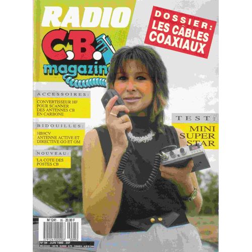 Radio C.B. Magazine N°95. Dossier: Les Câbles Coaxiaux; Accessoires: Convertisseur Hf Pour Scanner Des Antennes Cb En Carbone; Bidouilles: Hb9cv Antenne Active Et Directive Go Et Om; La Cote Des Postes Cb; Test: Mini Superstar. Radio Cb Magazine 95