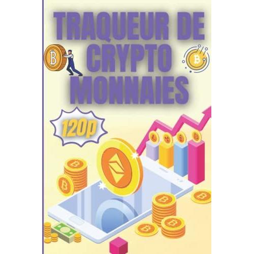 Traqueur De Crypto Monnaies: 120 Pages Pour Y Voir Clair Dans Tes Investissements Et Tablir Mettre En Place Ta Stratgie