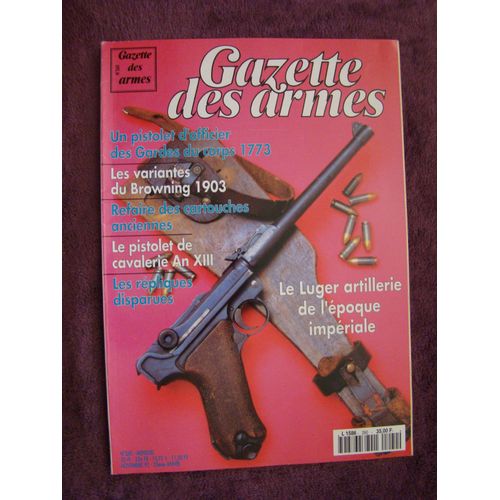 Gazette Des Armes N° 260 Pistolet Garde Du Corps Le 11mm Gras Variantes Browning 1903 Baio Americaine 1835 Pistolet Cavalerie An Xiii Faconner Etuis Modernes Pour Calibres Anciens Revolver Tranter 577 P08 Epoque Imperiale 260
