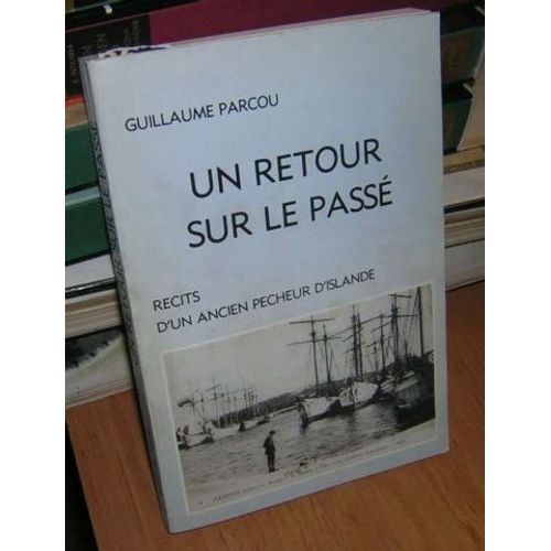 Un Retour Sur Le Passé - Récits D¿Un Ancien Pêcheur D¿Islande