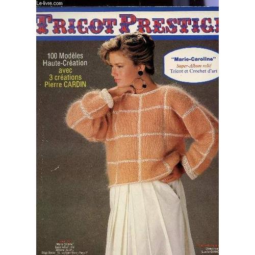 Tricot Prestige - Marie-Caroline - Super Album Relie - Tricot Et Crochet D'art / 100 Modeles Haute Creation Avec 3 Creations Pierre Cardin.