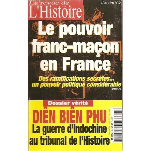 La Revue De L Histoire Hors-Série N° 5 : Le Pouvoir Franc Macon En France   Ramifications Secretes , Pouvoir Politique  //  Dien Bien Phu La Guerre Indochinoise Au Tribunal De L Histoire