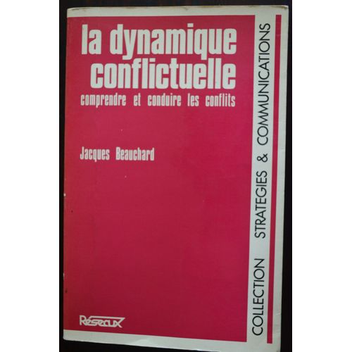 La Dynamique Conflictuelle - Comprendre Et Conduire Les Conflits