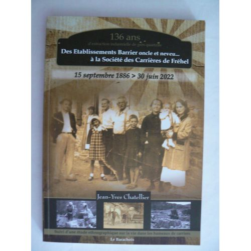 136 Ans D'extraction Industrielle De Grès Quartzite. Des Établissements Barrier Oncle Et Neveu...À La Société Des Carrières De Fréhel. 15 Septembre 1886 - 30 Juin 2022