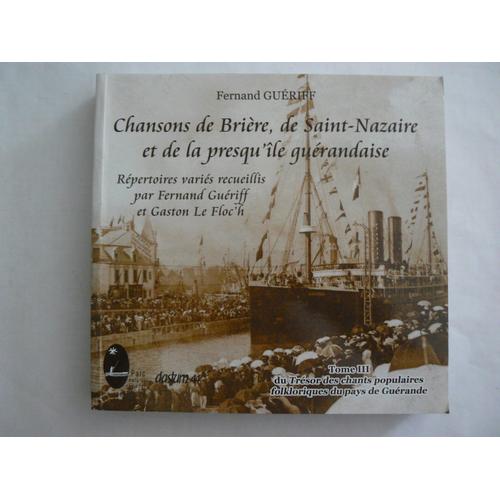 Chansons De Brière, De Saint-Nazaire Et De La Presqu'île Guérandaise. Tome 3 Du Trésor Des Chants Populaires Folkloriques Du Pays De Guérande