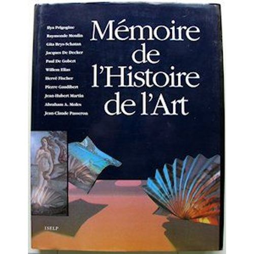 Mémoire De L'histoire De L'art Gita Brys-Schatan, Raymonde Moulin, Pierre Gaudibert, Abraham A. Moles,  Willem Elias, Jean-Claude Passeron, Jean-Hubert Martin, Jacques De Decker, R. V. Reschfi, Gobert