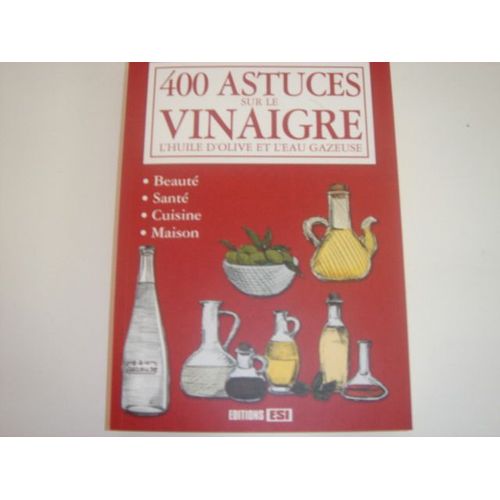 400 Astuces Sur Le Vinaigre L'huile D'olive Et L'eau Gazeuse