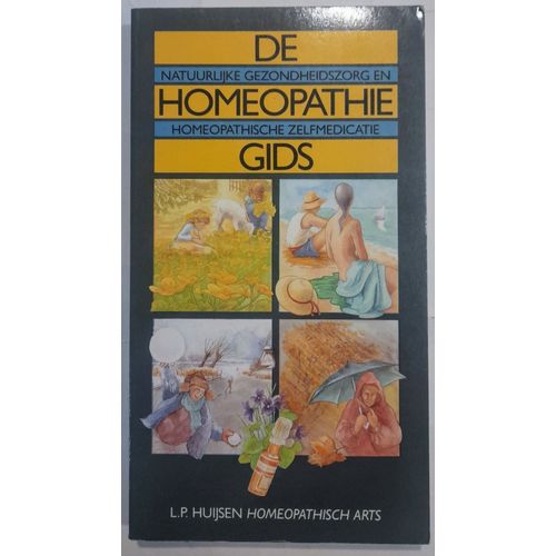 De Homeopathie-Gids : Natuurlijke Gezondheidszorg En Homeopathische Zelfmedicatie