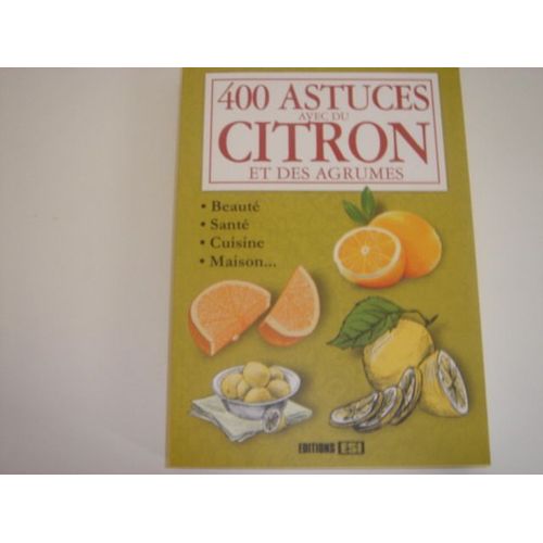 400 Astuces Avec Du Citron Et Des Agrumes