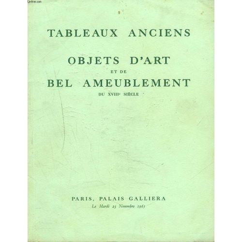 Tableaux Anciens. Objets D'art Et De Bel Ameublement Du Xviiie Siecle. Sieges Et Meubles Estampilles Des Maitres Ebenistes. Tapisseries. Vente Le 23 Novembre 1965.