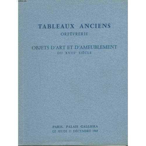 Dessins Et Tableaux Anciens. Orfevrerie Ancienne. Objets D'art Et D'ameublement Du Xviiie Siecle. Tapisserie. Tapis. Vente Le 11 Decembre 1969.