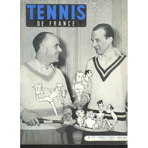 Tennis De France, N°12, Avril 1954. Calendrier 1954/ Mon Premier Objectif Par Bernard Destremau/ Le Reglement Du Tournoi Organise Par Tennis De France/ Sur Les Cours Du Fond Par Olivier ...