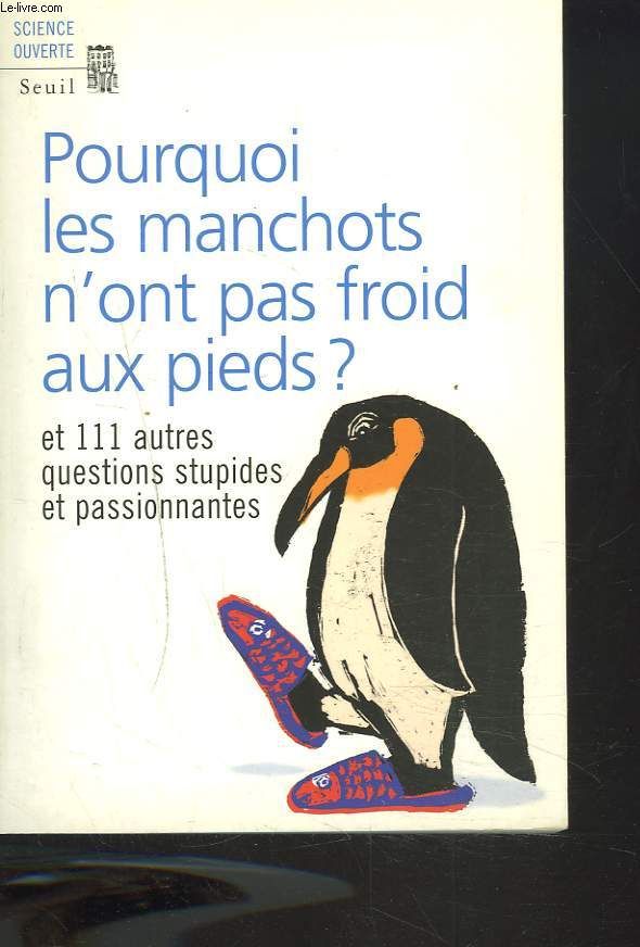 Pourquoi Les Manchots N Ont Pas Froid Aux Pieds Et 111 Questions Stupides Et Passionnantes Par Les Lecteurs De La Revue New Scientist Rakuten