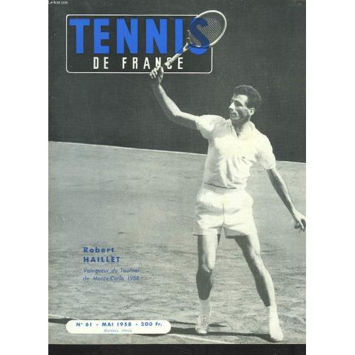 Tennis De France, N°61, Mai 1958. Robert Haillet, Vainqueur Du Tournoi De Monte-Carlo 1958. La Coupe Jack Kramer// Monte-Carlo, Les Francais Se Sont Mis En Vedette / Le Touroi Des ...