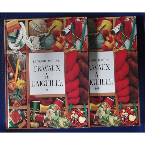 Le Grand Livre Des Travaux À L'aiguille - T1-T2. (En 2 Volumes)
