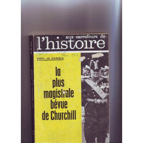 Aux Carrefours De L Histoire  N° 50 : La Plus Magistrale Bévue De Churchill
