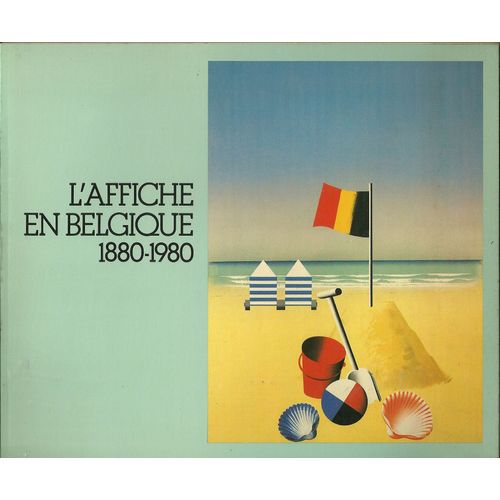L' Affiche En Belgique 1880-1980 - Vilneuf - Combaz - Lemmens - Stevens - Smeers - Fernand Toussaint - Rassenfosse - Van Rysselberghe - Crespin - Marci - Belloguet - Bardenne - Henri Meunier ...