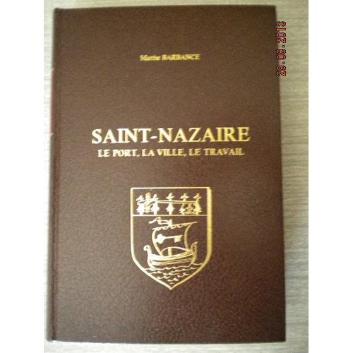 Saint-Nazaire. Le Port, La Ville, Le Travail.   de marthe barbance  Format  (Livre)