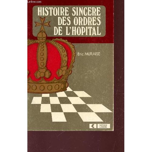 Histoire Sincere Des Ordres De L'hopital / Le Institutions Chevaleresques - Histoire Moderne De L'ordre De L'hopital A Partir De 1978 .