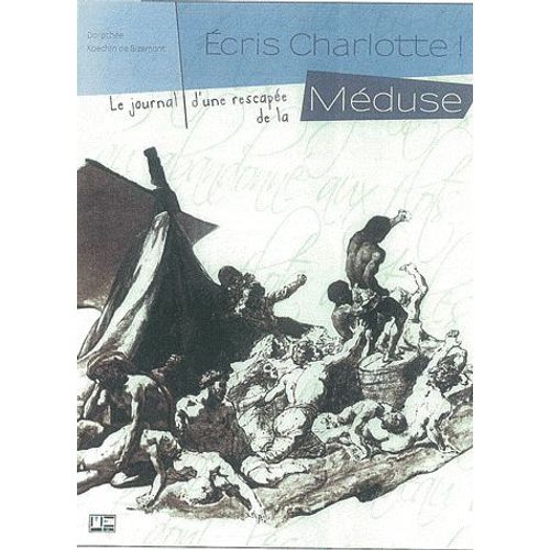 Écris, Charlotte ! Journal D'une Rescapé De La Méduse